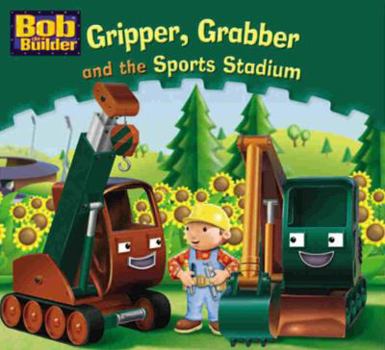 Paperback Gripper, Grabber and the Sports Stadium (Bob the Builder) Book
