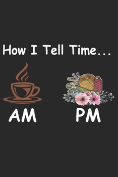 How I Tell Time: Funny Sewing lined journal gifts . Best Lined Journal gifts for sewers who loves sewing. This Funny Sewing Lined journal Gifts is the perfect Lined Journal Gifts For Sewers.