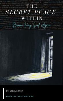 Paperback The Secret Place Within (The Secret Place Within – Become “Very Good” Again) Book