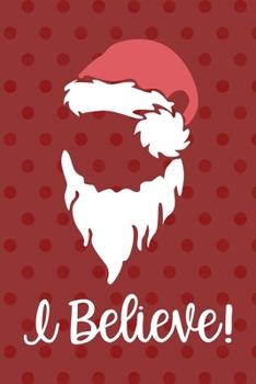 Paperback I Believe!: Notebook Journal Composition Blank Lined Diary Notepad 120 Pages Paperback Red Points Santa Claus Book