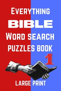 Everything Bible Word Search Puzzles Book Large Print: Home Relaxation Brain Game for Women, Girls and Boys and for the Whole Family