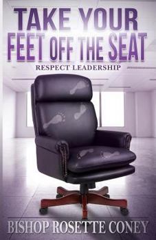Paperback Take Your Feet Off The Seat: Respect Leadership Book