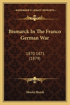 Paperback Bismarck In The Franco German War: 1870 1871 (1879) Book