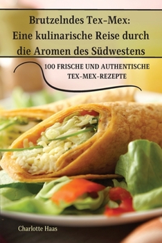 Paperback Brutzelndes Tex-Mex: Eine kulinarische Reise durch die Aromen des Südwestens [German] Book