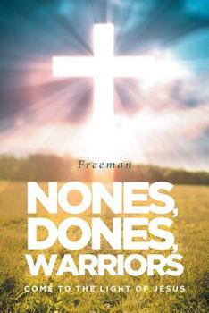 Paperback Nones, Dones, Warriors: Come to the Light of Jesus Book