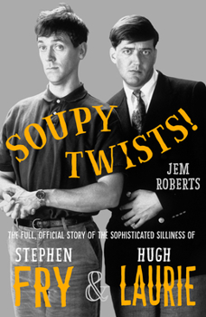 Hardcover Soupy Twists!: The Full Official Story of the Sophisticated Silliness of Fry and Laurie Book