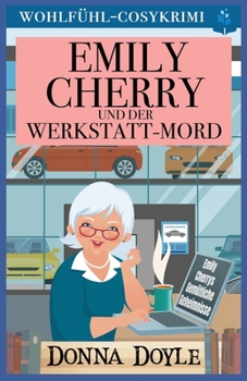 Emily Cherry und der Werkstatt-Mord: Wohlfühl-Cosykrimi (Emily Cherrys Gemütliche Geheimnisse) (German Edition)