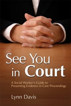 Paperback See You in Court: A Social Worker's Guide to Presenting Evidence in Care Proceedings Book
