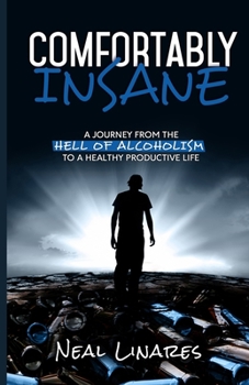 Paperback Comfortably Insane: A Journey From The Hell Of Alcoholism To A Healthy Productive Life Book