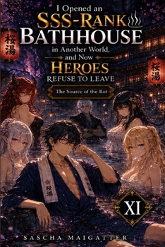 I Opened an SSS-Rank Bathhouse in Another World, and Now Heroes Refuse to Leave: The Source of the Rot