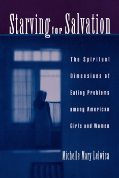 Paperback Starving for Salvation: The Spiritual Dimensions of Eating Problems Among American Girls and Women Book