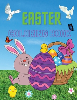 Easter Coloring Book: Easter Coloring Book for Toddlers, Preschool Children; Kindergarten-Happy easter bunny Coloring Books For Kids.