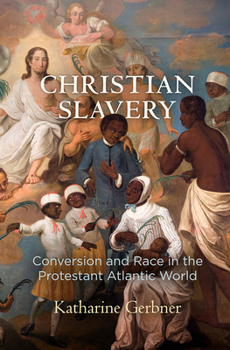 Hardcover Christian Slavery: Conversion and Race in the Protestant Atlantic World Book