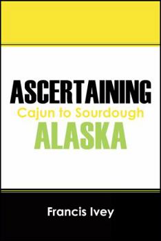 Paperback Ascertaining Alaska: Cajun to Sourdough Book