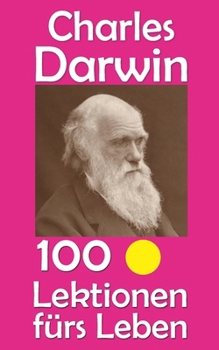 Charles Darwin: 100 Lektionen fürs Leben (German Edition)
