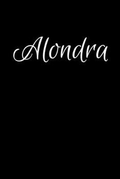 Alondra: Notebook Journal for Women or Girl with the name Alondra - Beautiful Elegant Bold & Personalized Gift - Perfect for Leaving Coworker Boss ... or Graduation - 6x9 Diary or A5 Notepad.