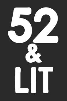 52 & Lit: 52nd Birthday Gift Journal To Write In For Men & Women - 100 Blank Lined Pages - 6x9 Unique Diary