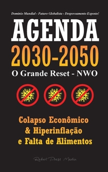 Paperback Agenda 2030-2050: O Grande Reposicionamento - NWO - Colapso Econômico, Hiperinflação e Falta de Alimentos - Domínio Mundial - Futuro Glo [Portuguese] Book