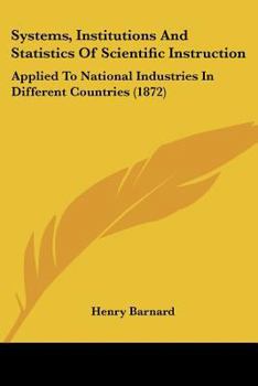 Paperback Systems, Institutions And Statistics Of Scientific Instruction: Applied To National Industries In Different Countries (1872) Book