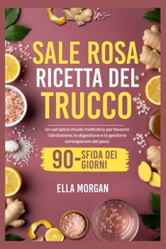 Paperback Sale Rosa Ricetta del Trucco: Un semplice rituale mattutino per favorire l'idratazione, la digestione e la gestione consapevole del peso [Italian] Book