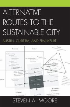 Paperback Alternative Routes to the Sustainable City: Austin, Curitiba, and Frankfurt Book