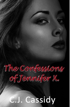 The Confessions of Jennifer X - Book  of the Tortured Soul Trilogy of Pain & Pleasure