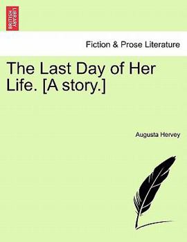 Paperback The Last Day of Her Life. [A Story.] Book
