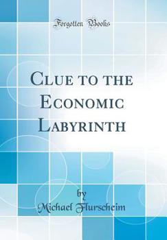 Hardcover Clue to the Economic Labyrinth (Classic Reprint) Book