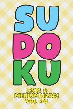 Paperback Sudoku Level 3: Medium Hard! Vol. 40: Play 9x9 Grid Sudoku Medium Hard Level 3 Volume 1-40 Play Them All Become A Sudoku Expert On The Road Paper Logi Book