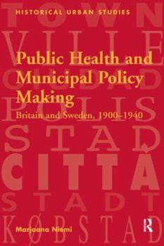 Paperback Public Health and Municipal Policy Making: Britain and Sweden, 1900 1940 Book