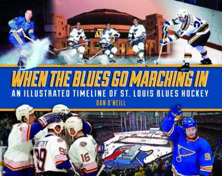 Hardcover When the Blues Go Marching in: An Illustrated Timeline of St. Louis Blues Hockey Book
