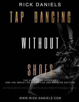 Paperback Tap Dancing Without Shoes: The History of Stepping and the Impact on Greek Life and Popular Culture Book
