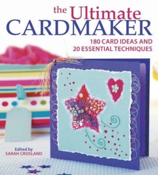 Paperback The Ultimate Cardmaker: 180 Card Ideas and 20 Essential Techniques Book