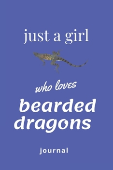 just a girl who loves bearded dragons journal: blank lined paper- Funny Bearded Dragon Accessories for Animal Lovers - Bearded Dragon Gifts for Women, Girls and mom women gift