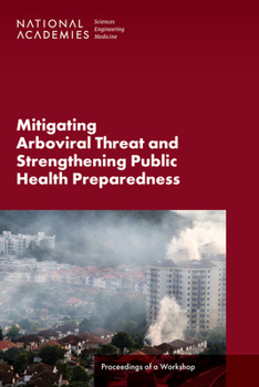 Paperback Mitigating Arboviral Threat and Strengthening Public Health Preparedness: Proceedings of a Workshop Book