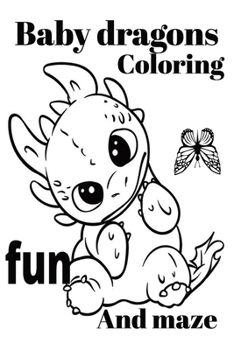 Paperback Baby dragon coloring fun and mazes: Dragons babies coloring adult maze and fun Book