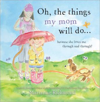 Hardcover Oh, the Things My Mom Will Do: Because She Loves Me Through and Through! Book