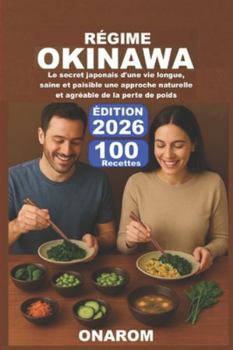 RÉGIME OKINAWA: Le secret japonais d'une vie longue, saine et paisible une approche naturelle et agréable de la perte de poids