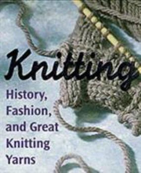 Hardcover Knitting: History, Fashion, and Great Knitting Yarns Book