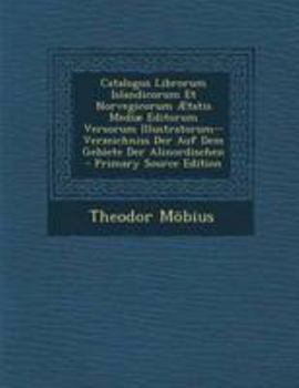 Catalogus Librorum Islandicorum Et Norvegicorum Ætatis Mediæ Editorum Versorum Illustratorum--Verzeichniss Der Auf Dem Gebiete Der Alinordischen