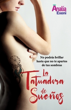 Paperback La Tatuadora de Sueños: No podrás brillar hasta que no te apartes de tus sombras [Spanish] Book