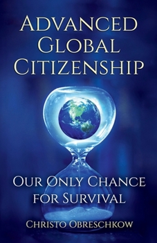 Paperback Advanced Global Citizenship: Our Only Chance for Survival: A Guide to an Ethical and Responsible Life Book