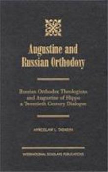 Hardcover Augustine and Russian Orthodoxy: Russian Orthodox Theologians and Augustine of Hippo: A Twentieth Century Dialogue Book