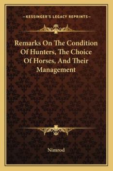 Paperback Remarks On The Condition Of Hunters, The Choice Of Horses, And Their Management Book