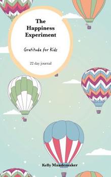 Paperback The Happiness Experiment: Gratitude for Kids: 22 day Journal Book