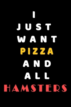 I JUST WANT pizza AND ALL Hamsters: Composition Book: Cute PET | DOGS |CATS |HORSES| ALL PETS LOVERS NOTEBOOK & JOURNAL gratitude and love pets and animals notebook and journal