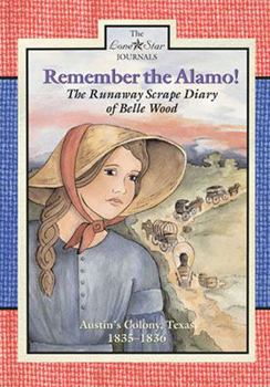 Paperback Remember the Alamo!: The Runaway Scrape Diary of Belle Wood, Austin's Colony, 1835-1836 Book