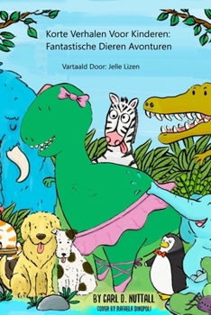 Paperback Korte Verhalen Voor Kinderen: Fantastische Dieren Avonturen [Dutch] Book