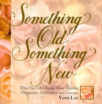 Paperback Something Old, Something New: What You Didn't Know about Wedding Ceremonies, Celebrations, and Customs Book