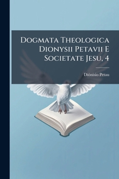 Paperback Dogmata Theologica Dionysii Petavii E Societate Jesu, 4 Book